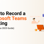 How to Record a Microsoft Teams Meeting