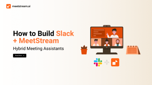 How to Build Slack + MeetStream
