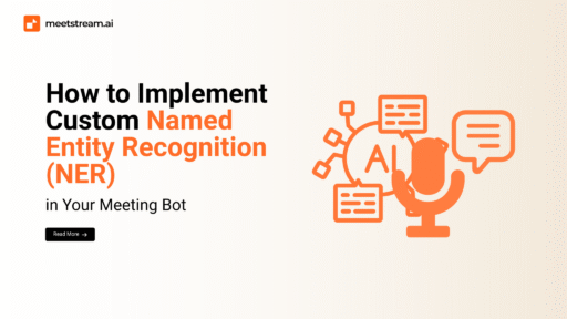 How to Implement Custom Named Entity Recognition (NER) in Your Meeting Bot