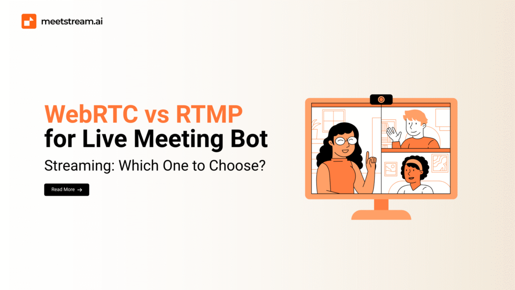 WebRTC vs RTMP for Live Meeting Bot