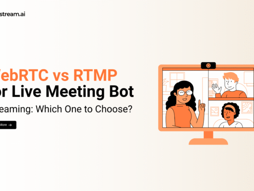 WebRTC vs RTMP for Live Meeting Bot
